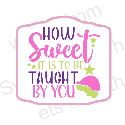 How Sweet it is to be Taught By You! Cookie Stencil