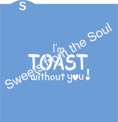 I'm Toast Without You! Cookie Stencil