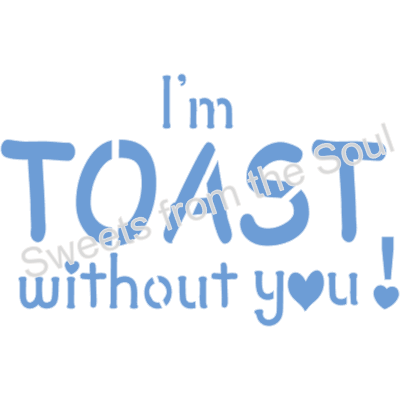 I'm Toast Without You! Cookie Stencil