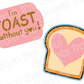 Digital SVG File Download: I'm Toast Without You! Cookie Stencil
